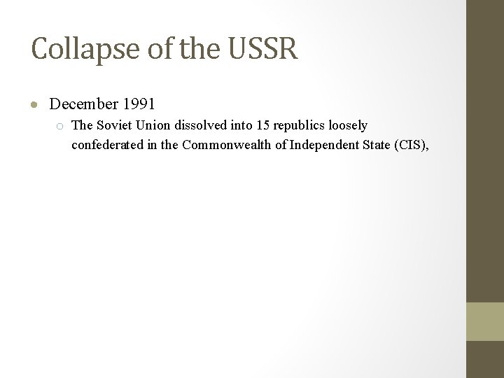 Collapse of the USSR December 1991 o The Soviet Union dissolved into 15 republics