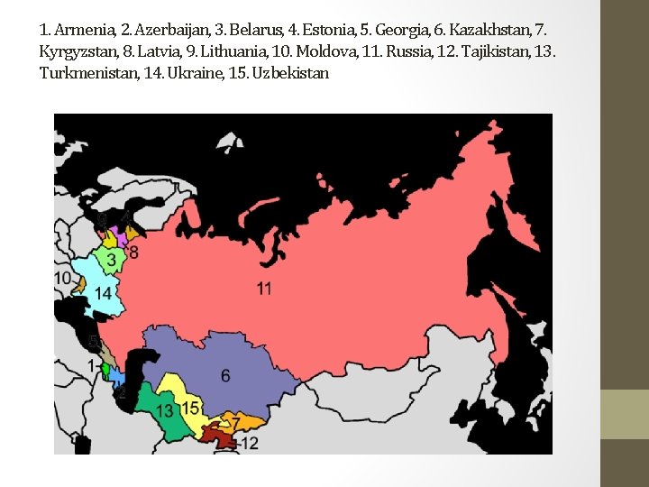 1. Armenia, 2. Azerbaijan, 3. Belarus, 4. Estonia, 5. Georgia, 6. Kazakhstan, 7. Kyrgyzstan,