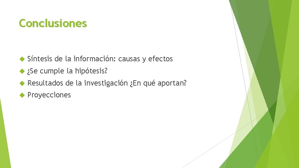 Conclusiones Síntesis de la información: causas y efectos ¿Se cumple la hipótesis? Resultados de