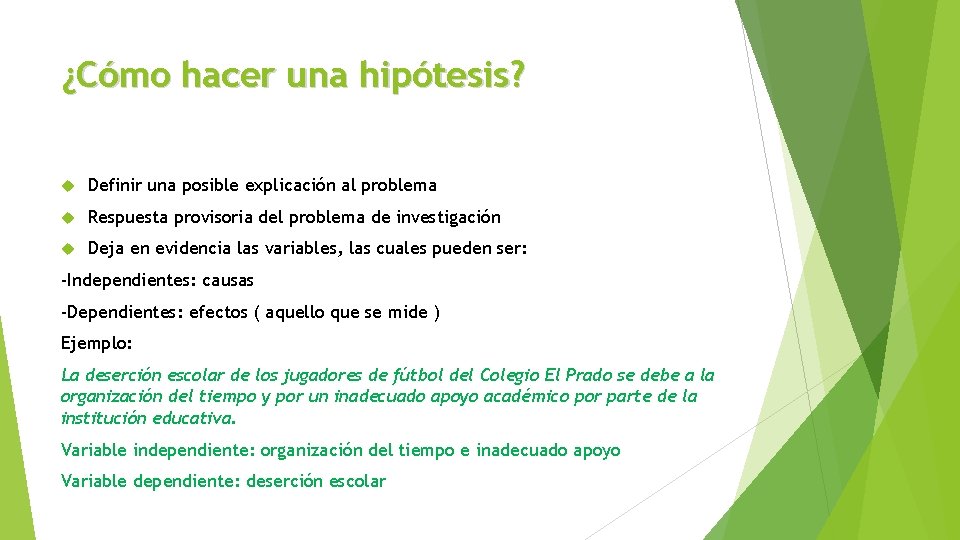 ¿Cómo hacer una hipótesis? Definir una posible explicación al problema Respuesta provisoria del problema