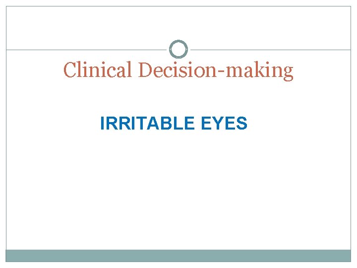 Clinical Decision-making IRRITABLE EYES 