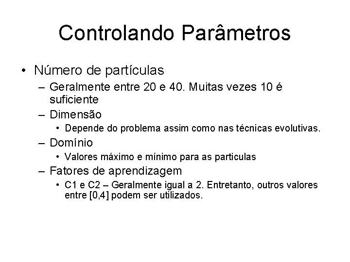 Controlando Parâmetros • Número de partículas – Geralmente entre 20 e 40. Muitas vezes