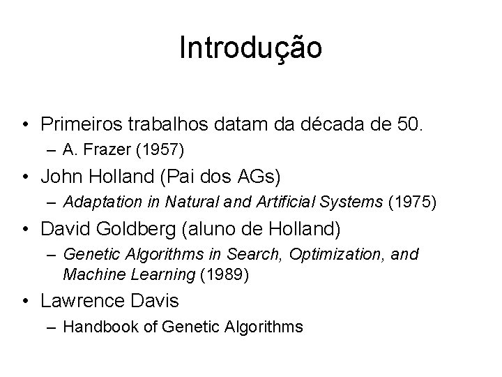 Introdução • Primeiros trabalhos datam da década de 50. – A. Frazer (1957) •