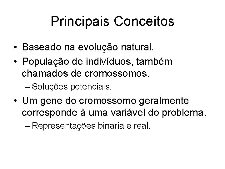 Principais Conceitos • Baseado na evolução natural. • População de indivíduos, também chamados de