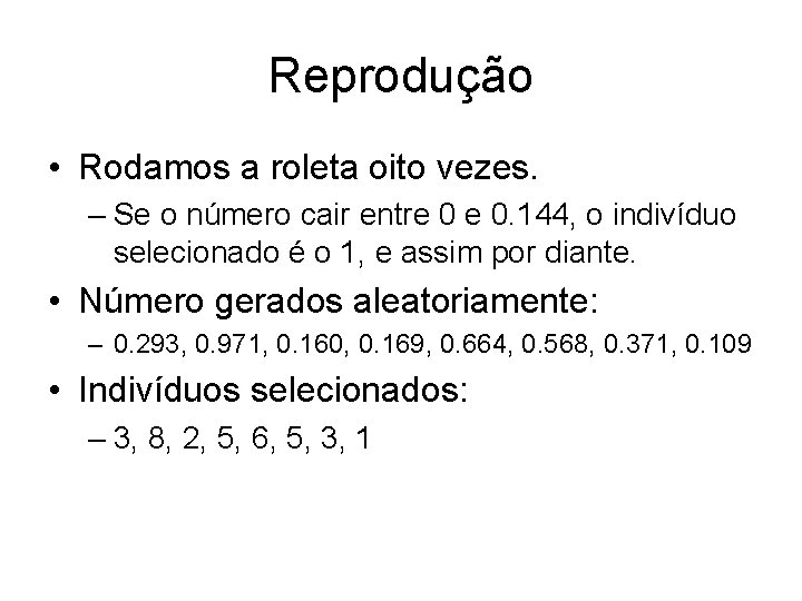 Reprodução • Rodamos a roleta oito vezes. – Se o número cair entre 0