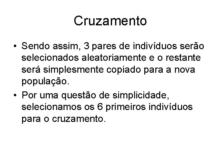 Cruzamento • Sendo assim, 3 pares de indivíduos serão selecionados aleatoriamente e o restante