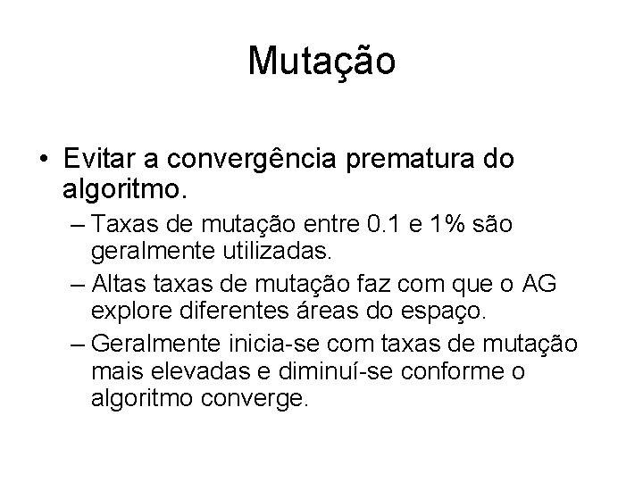 Mutação • Evitar a convergência prematura do algoritmo. – Taxas de mutação entre 0.