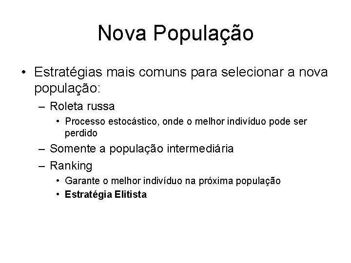 Nova População • Estratégias mais comuns para selecionar a nova população: – Roleta russa