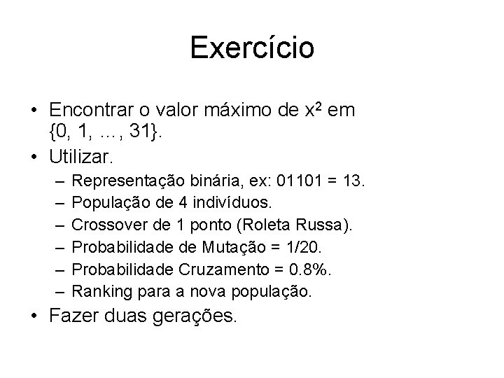 Exercício • Encontrar o valor máximo de x 2 em {0, 1, …, 31}.