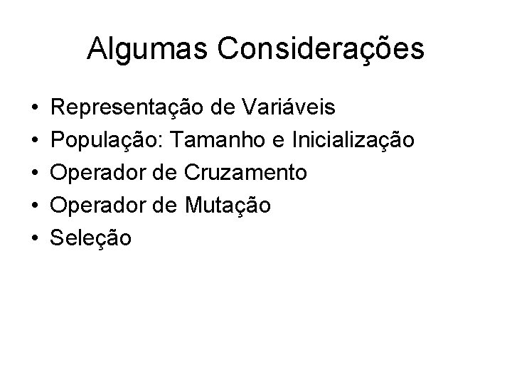 Algumas Considerações • • • Representação de Variáveis População: Tamanho e Inicialização Operador de