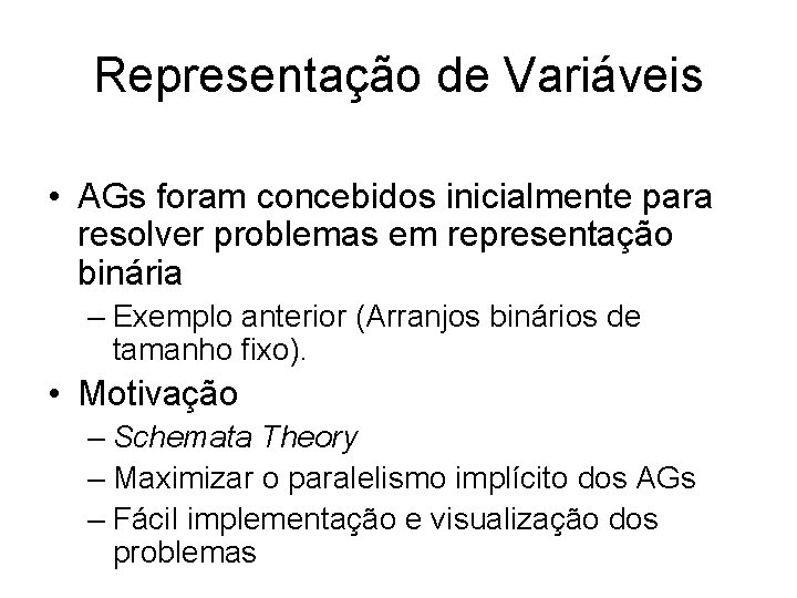 Representação de Variáveis • AGs foram concebidos inicialmente para resolver problemas em representação binária