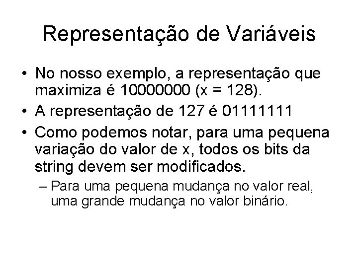 Representação de Variáveis • No nosso exemplo, a representação que maximiza é 10000000 (x