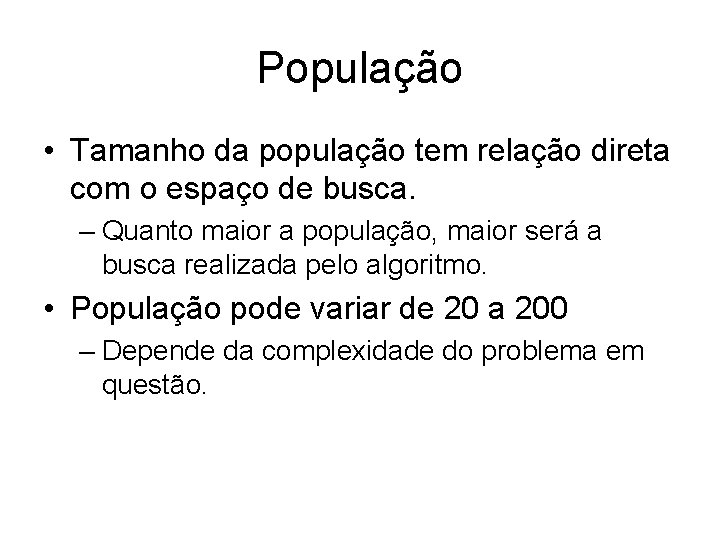 População • Tamanho da população tem relação direta com o espaço de busca. –