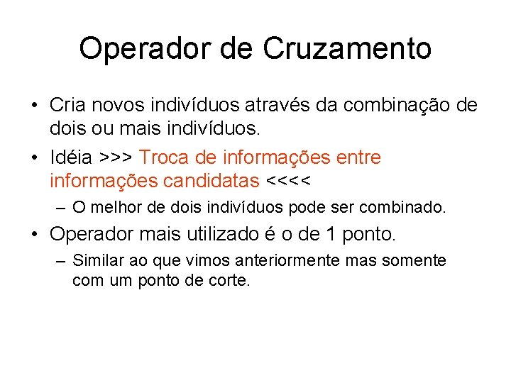 Operador de Cruzamento • Cria novos indivíduos através da combinação de dois ou mais