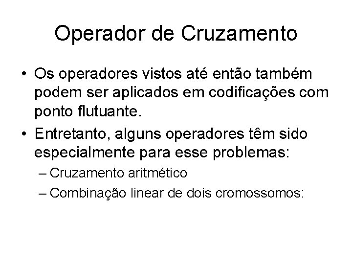 Operador de Cruzamento • Os operadores vistos até então também podem ser aplicados em