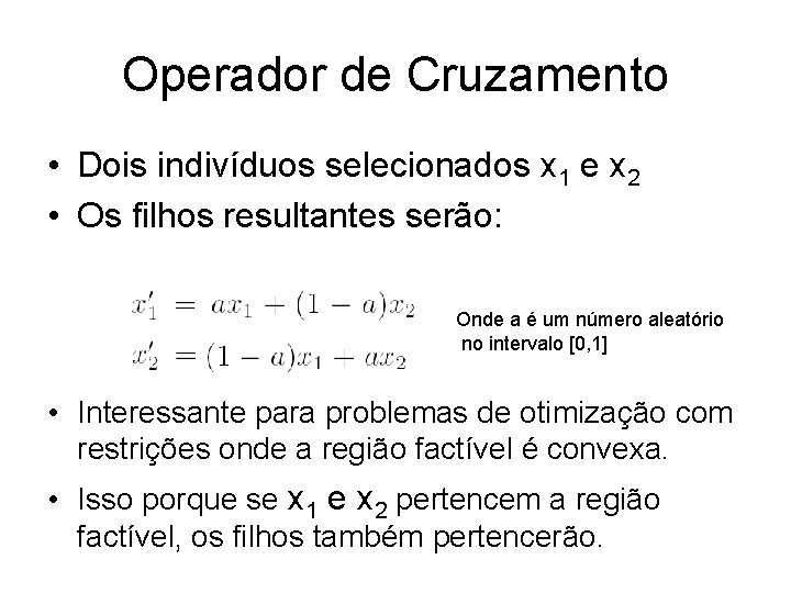 Operador de Cruzamento • Dois indivíduos selecionados x 1 e x 2 • Os