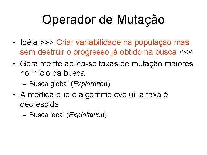 Operador de Mutação • Idéia >>> Criar variabilidade na população mas sem destruir o