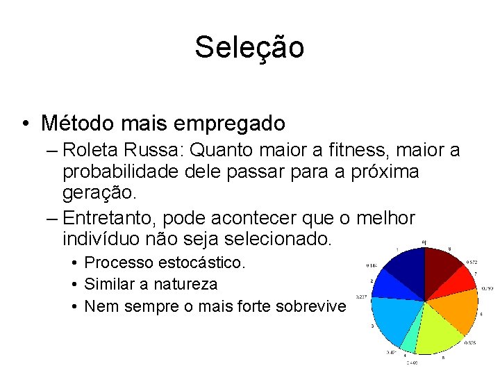 Seleção • Método mais empregado – Roleta Russa: Quanto maior a fitness, maior a