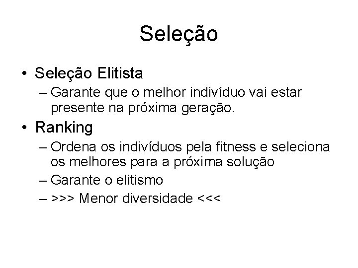 Seleção • Seleção Elitista – Garante que o melhor indivíduo vai estar presente na