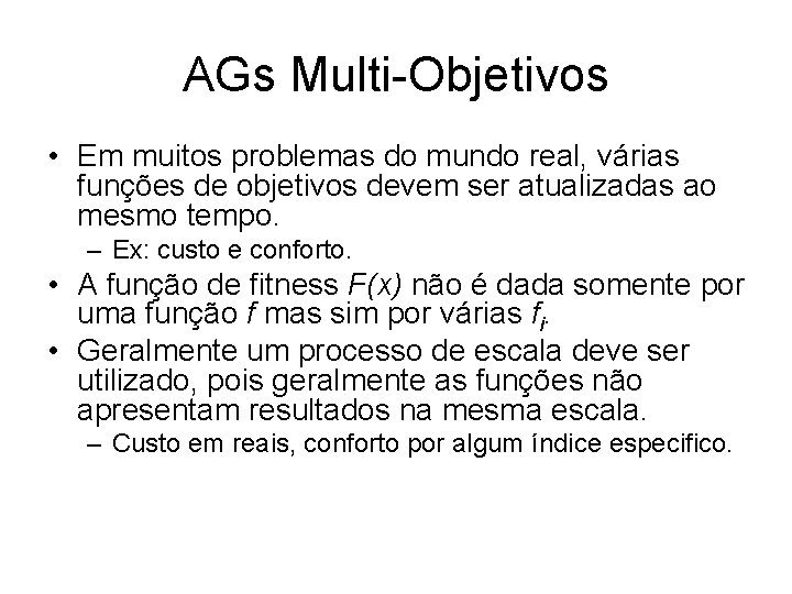 AGs Multi-Objetivos • Em muitos problemas do mundo real, várias funções de objetivos devem