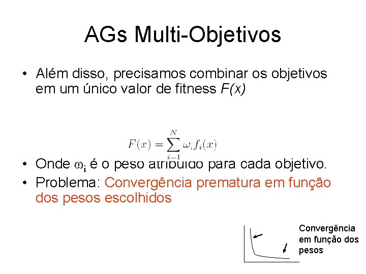 AGs Multi-Objetivos • Além disso, precisamos combinar os objetivos em um único valor de