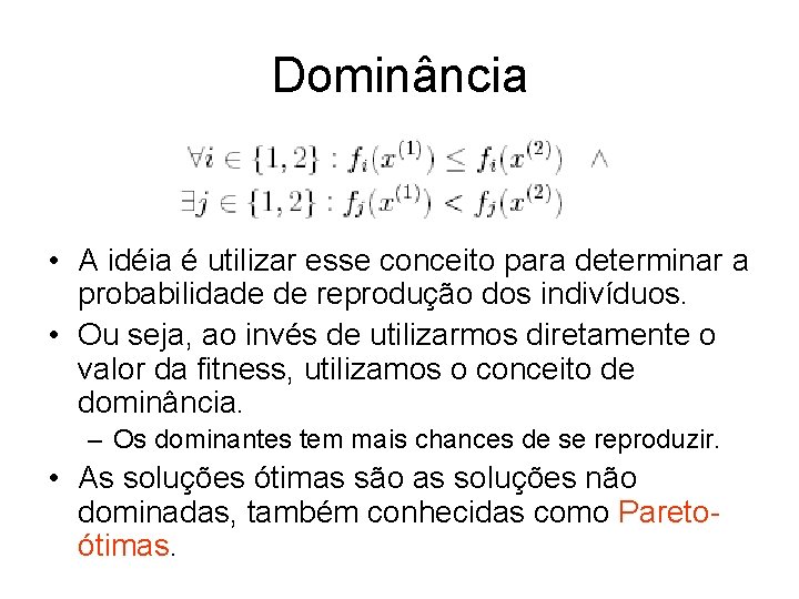 Dominância • A idéia é utilizar esse conceito para determinar a probabilidade de reprodução