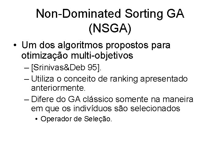 Non-Dominated Sorting GA (NSGA) • Um dos algoritmos propostos para otimização multi-objetivos – [Srinivas&Deb