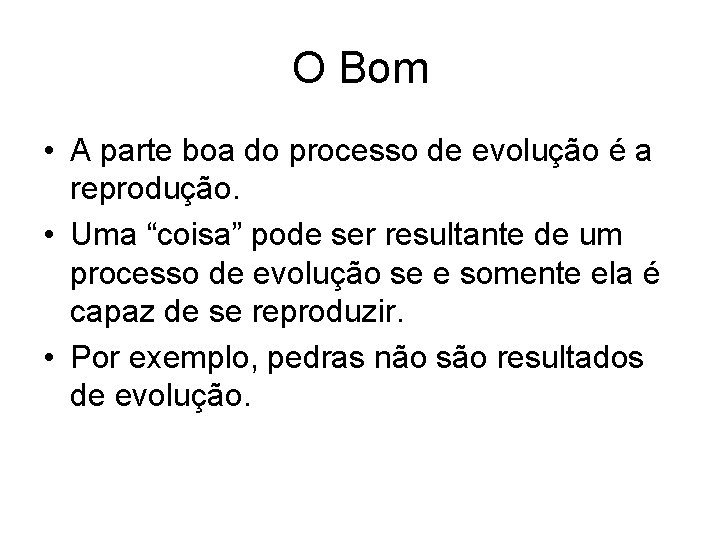 O Bom • A parte boa do processo de evolução é a reprodução. •