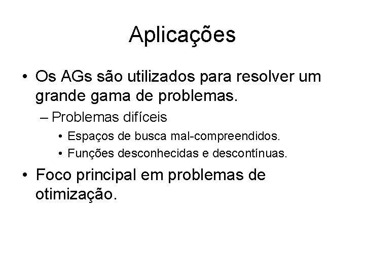 Aplicações • Os AGs são utilizados para resolver um grande gama de problemas. –