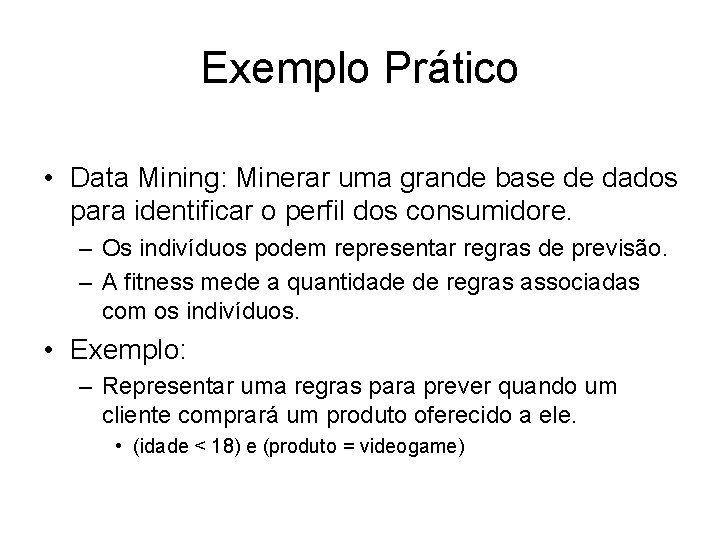 Exemplo Prático • Data Mining: Minerar uma grande base de dados para identificar o