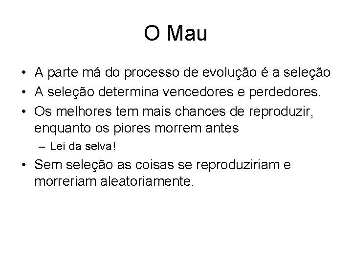 O Mau • A parte má do processo de evolução é a seleção •