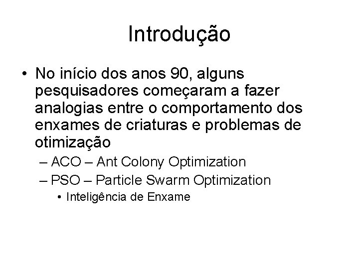 Introdução • No início dos anos 90, alguns pesquisadores começaram a fazer analogias entre