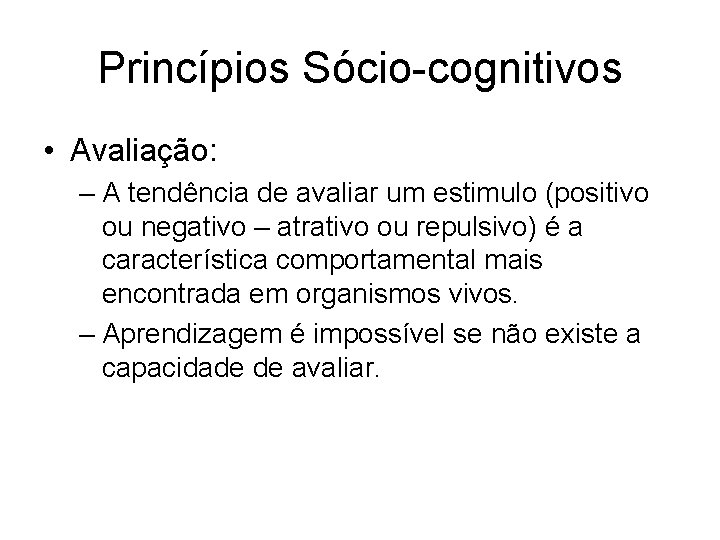 Princípios Sócio-cognitivos • Avaliação: – A tendência de avaliar um estimulo (positivo ou negativo