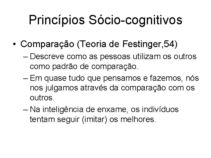 Princípios Sócio-cognitivos • Comparação (Teoria de Festinger, 54) – Descreve como as pessoas utilizam