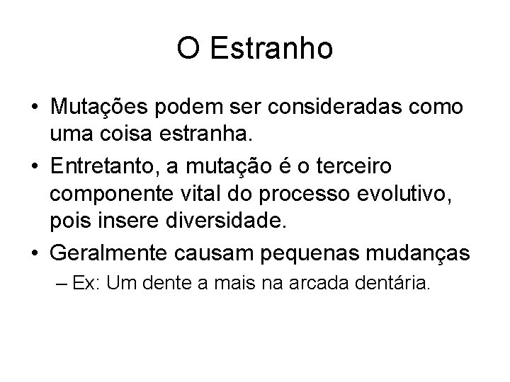 O Estranho • Mutações podem ser consideradas como uma coisa estranha. • Entretanto, a