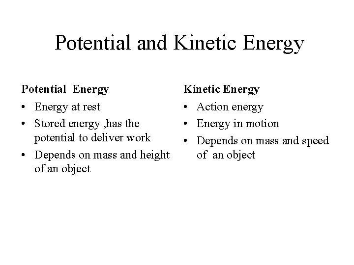 Potential and Kinetic Energy Potential Energy Kinetic Energy • Energy at rest • Stored