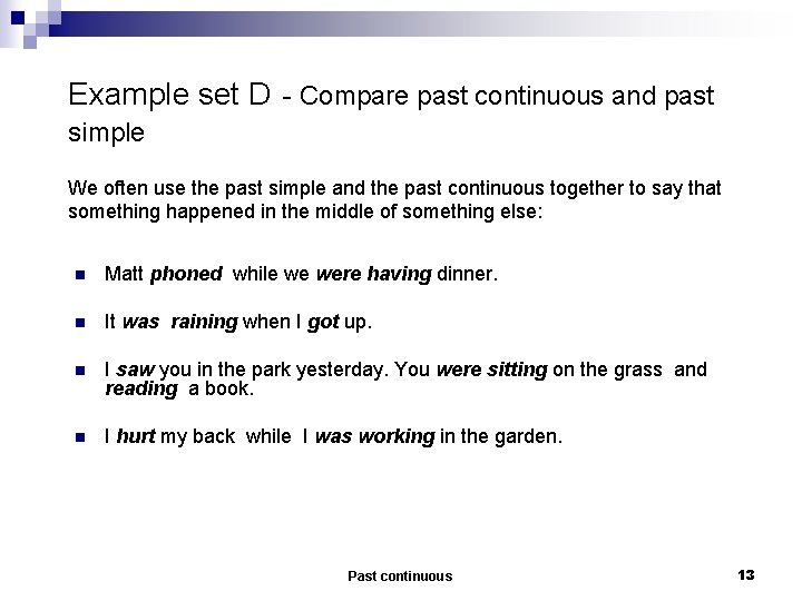 Example set D - Compare past continuous and past simple We often use the
