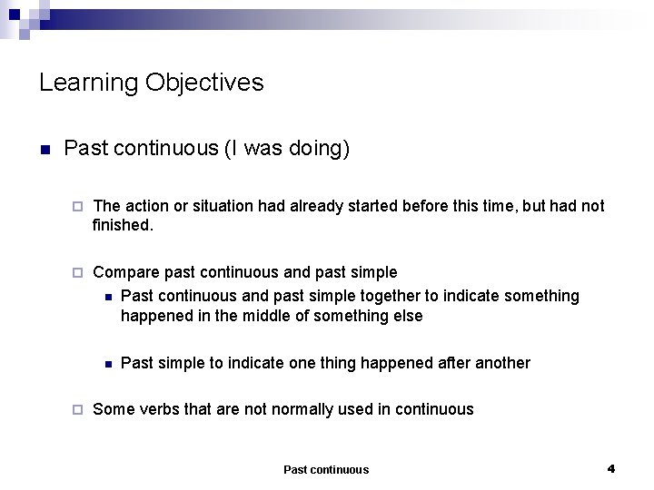 Learning Objectives n Past continuous (I was doing) ¨ The action or situation had