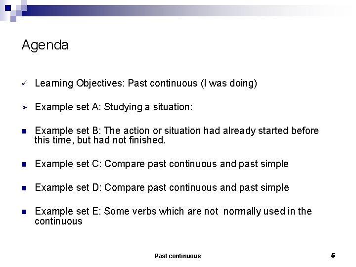 Agenda ü Learning Objectives: Past continuous (I was doing) Ø Example set A: Studying