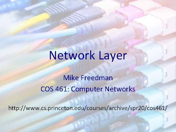 Network Layer Mike Freedman COS 461: Computer Networks http: //www. cs. princeton. edu/courses/archive/spr 20/cos