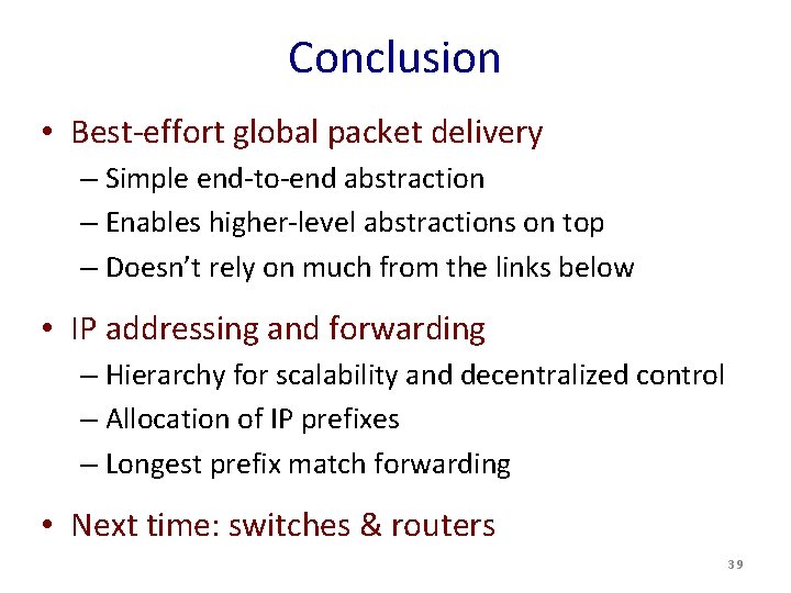 Conclusion • Best-effort global packet delivery – Simple end-to-end abstraction – Enables higher-level abstractions