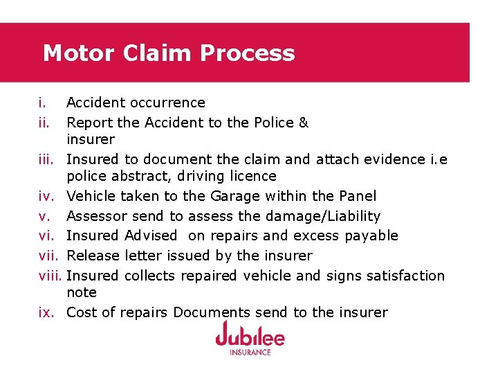 Motor Claim Process i. ii. Accident occurrence Report the Accident to the Police &