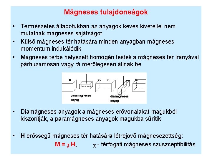 Mágneses tulajdonságok • Természetes állapotukban az anyagok kevés kivétellel nem mutatnak mágneses sajátságot •