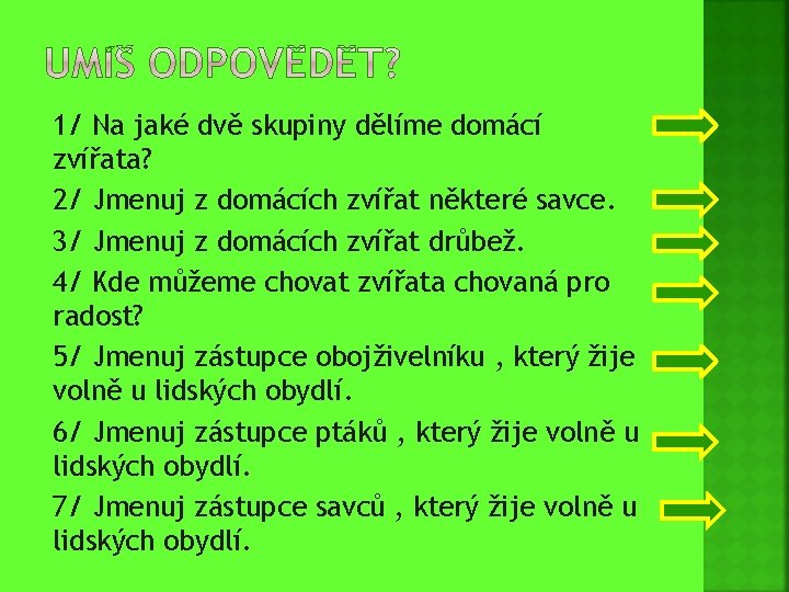  1/ Na jaké dvě skupiny dělíme domácí zvířata? 2/ Jmenuj z domácích zvířat