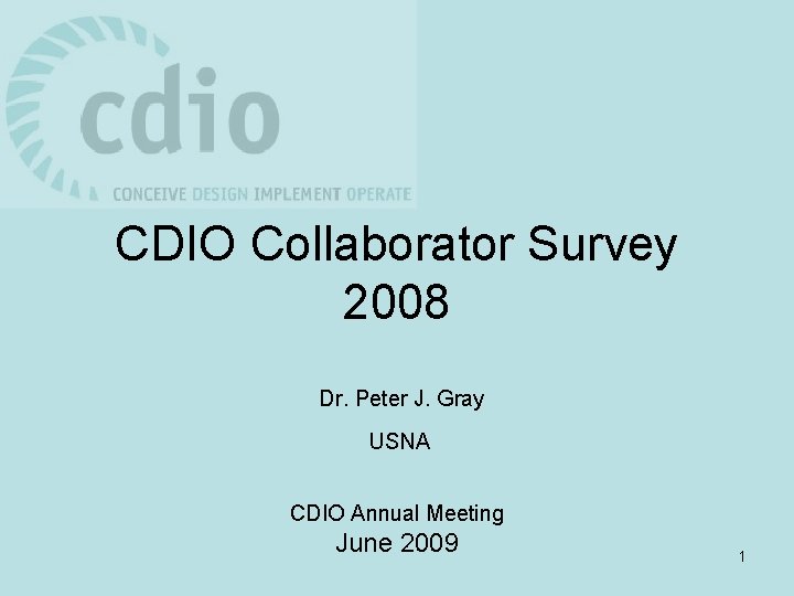 CDIO Collaborator Survey 2008 Dr. Peter J. Gray USNA CDIO Annual Meeting June 2009