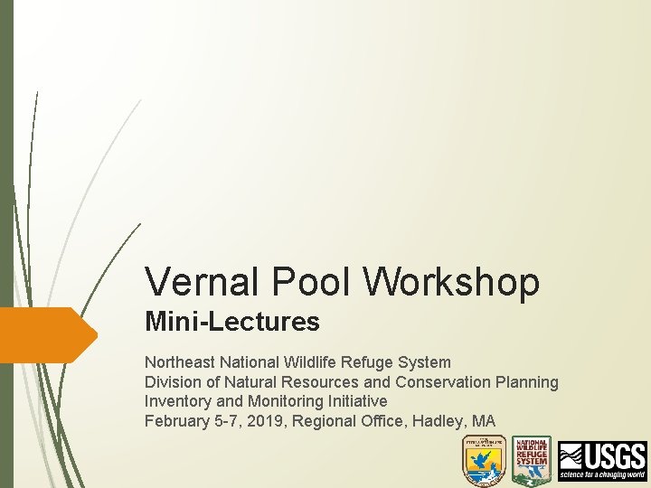 Vernal Pool Workshop Mini-Lectures Northeast National Wildlife Refuge System Division of Natural Resources and