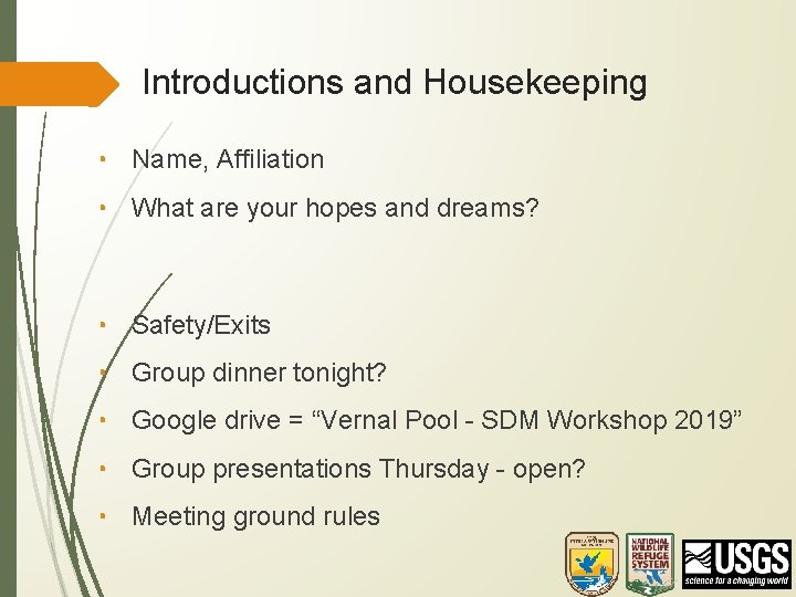 Introductions and Housekeeping • Name, Affiliation • What are your hopes and dreams? •