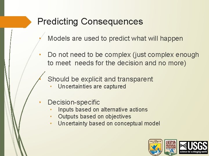 Predicting Consequences • Models are used to predict what will happen • Do not