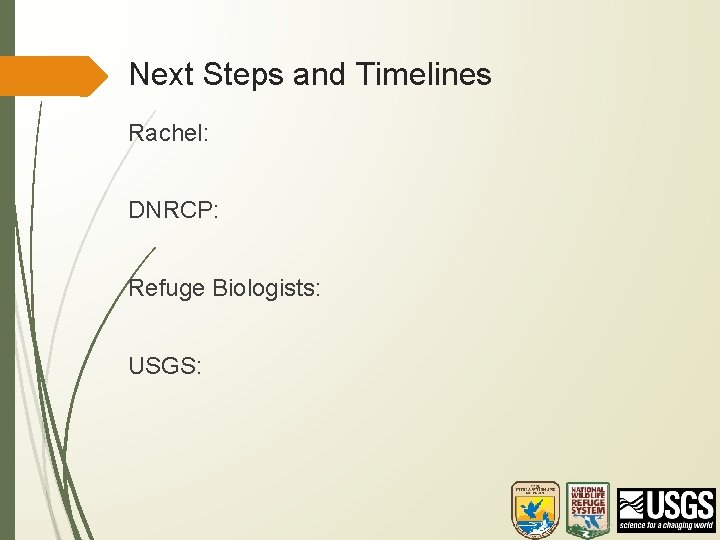 Next Steps and Timelines Rachel: DNRCP: Refuge Biologists: USGS: 