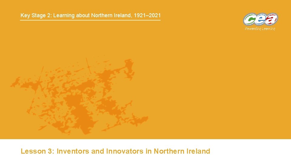 Key Stage 2: Learning about Northern Ireland, 1921– 2021 Lesson 3: Inventors and Innovators